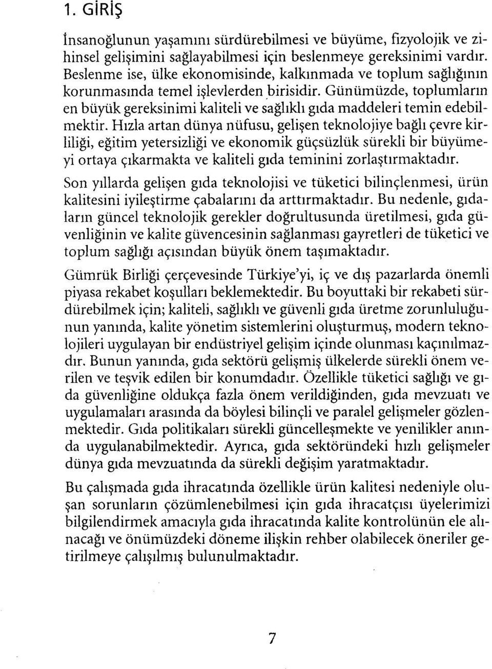 Günümüzde, toplumların en büyük gereksinimi kaliteli ve sağlıklı gıda maddeleri temin edebilmektir.