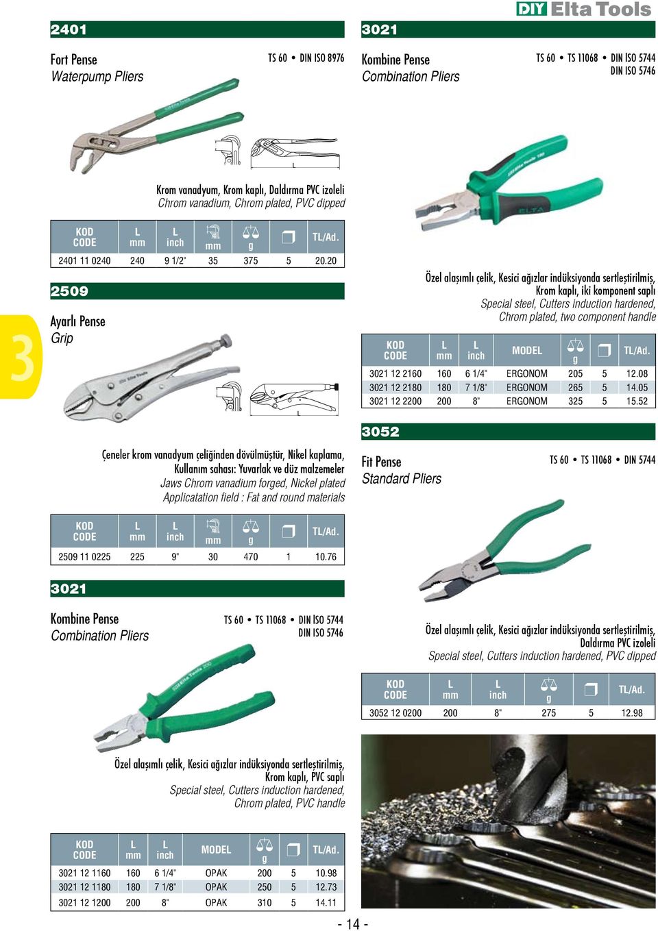 20 2509 Ayarlı Pense Grip Özel alaşımlı çelik, Kesici ağızlar indüksiyonda sertleştirilmiş, Krom kaplı, iki komponent saplı Special steel, Cutters induction hardened, Chrom plated, two component