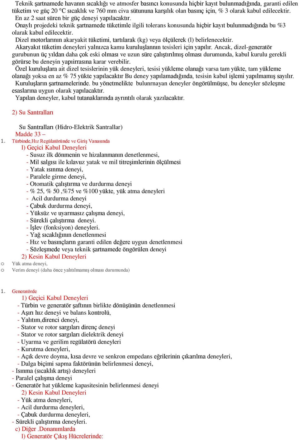 Onaylı projedeki teknik şartnamede tüketimle ilgili tolerans konusunda hiçbir kayıt bulunmadığında bu %3 olarak kabul edilecektir.