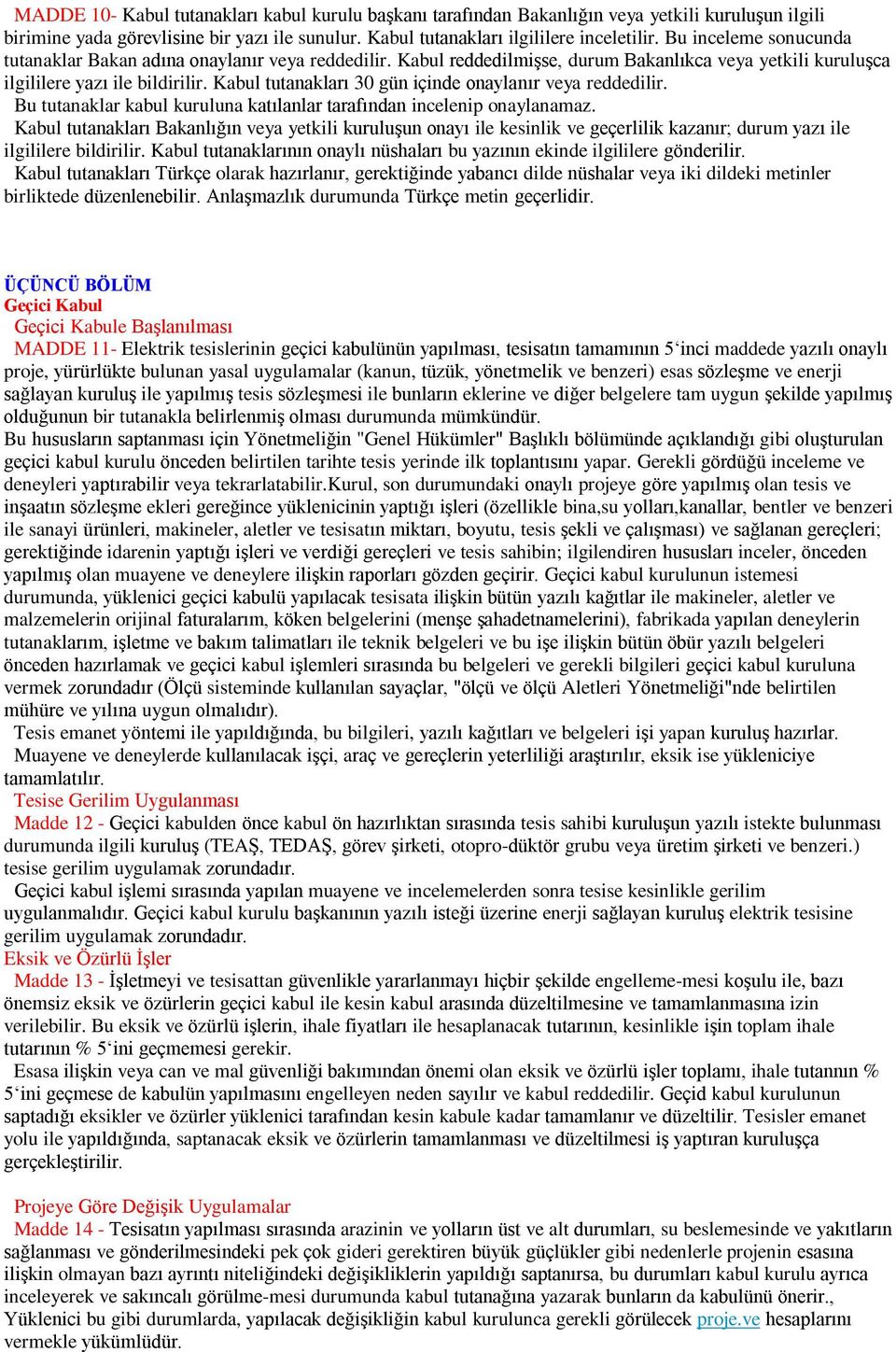 Kabul tutanakları 30 gün içinde onaylanır veya reddedilir. Bu tutanaklar kabul kuruluna katılanlar tarafından incelenip onaylanamaz.