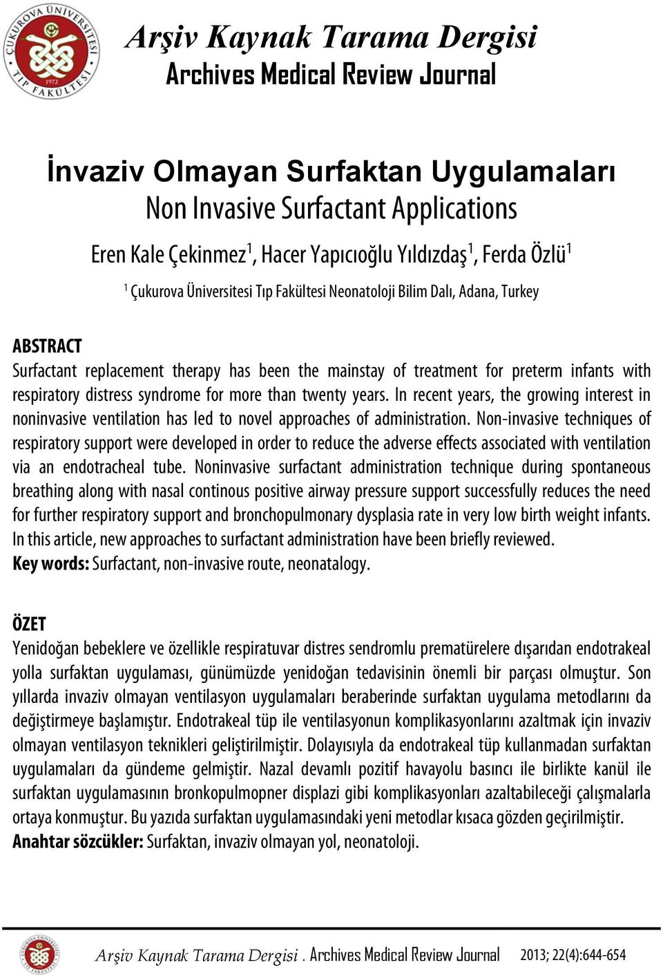 syndrome for more than twenty years. In recent years, the growing interest in noninvasive ventilation has led to novel approaches of administration.