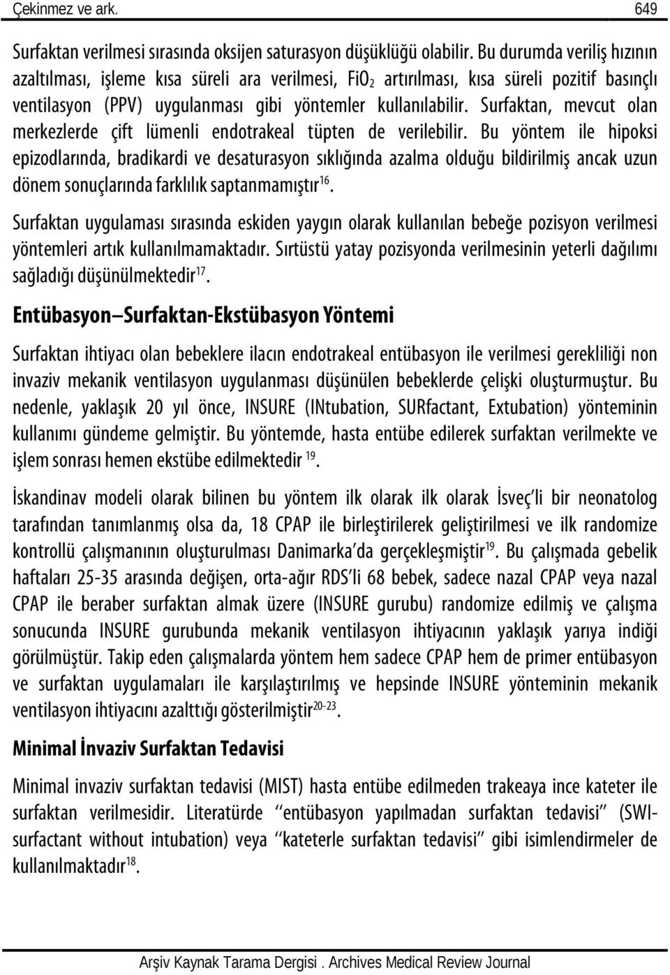 Surfaktan, mevcut olan merkezlerde çift lümenli endotrakeal tüpten de verilebilir.