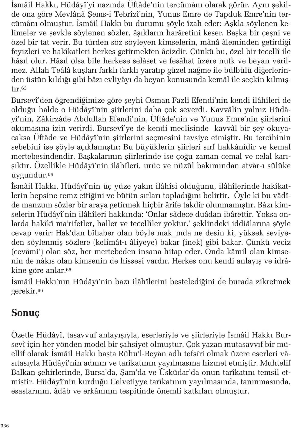 ve hakîkatleri herkes getirmekten âcizdir Çünkü bu, özel bir tecellî ile hâs l olur Hâs l olsa bile herkese selâset ve fesâhat üzere nutk ve beyan verilmez Allah Teâlâ kufllar farkl farkl yarat p