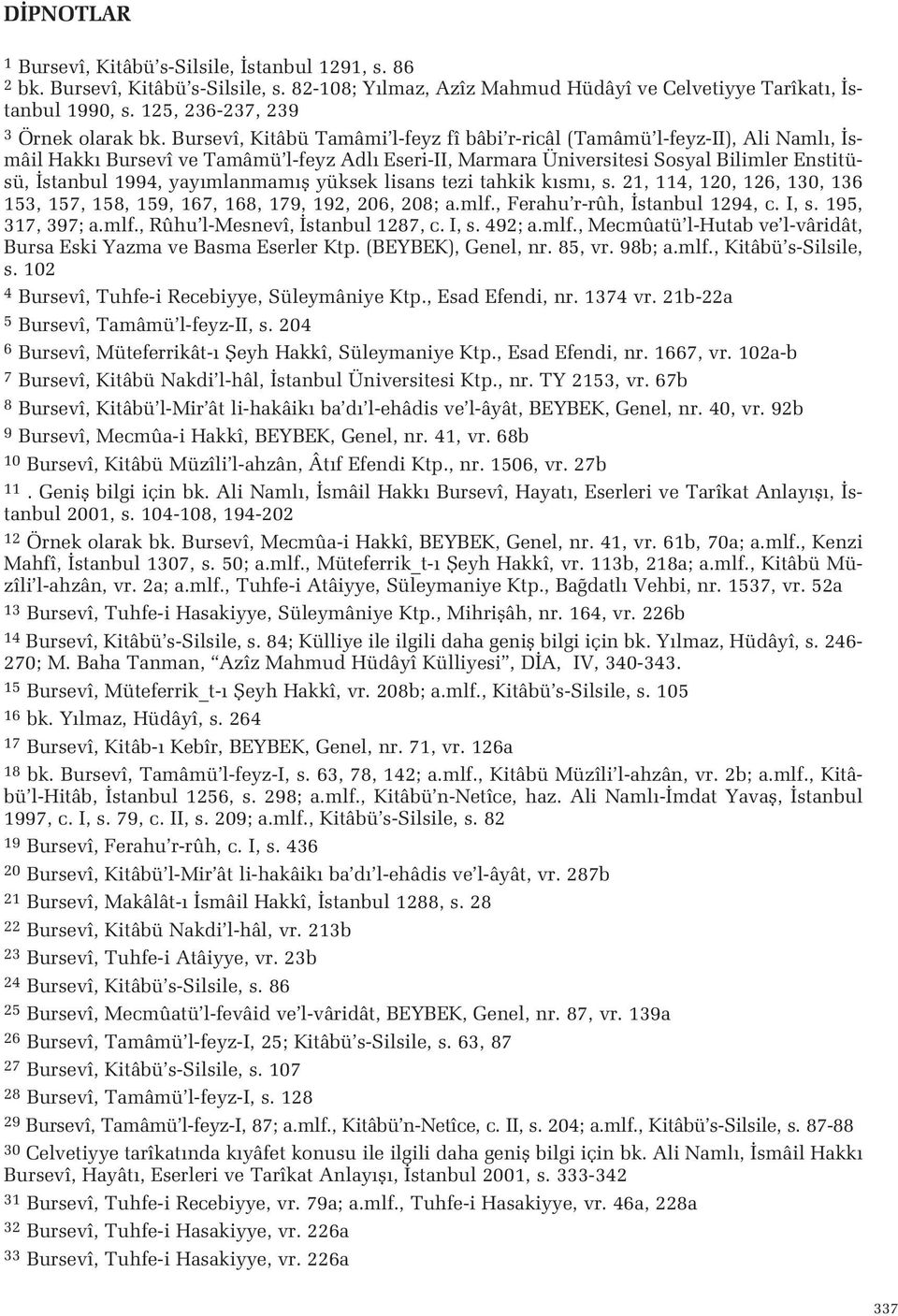 mlanmam fl yüksek lisans tezi tahkik k sm, s 21, 114, 120, 126, 130, 136 153, 157, 158, 159, 167, 168, 179, 192, 206, 208; amlf, Ferahu r-rûh, stanbul 1294, c I, s 195, 317, 397; amlf, Rûhu