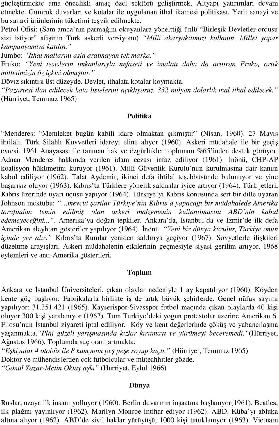 Petrol Ofisi: (Sam amca nın parmağını okuyanlara yönelttiği ünlü Birleşik Devletler ordusu sizi istiyor afişinin Türk askerli versiyonu) Milli akaryakıtımızı kullanın.