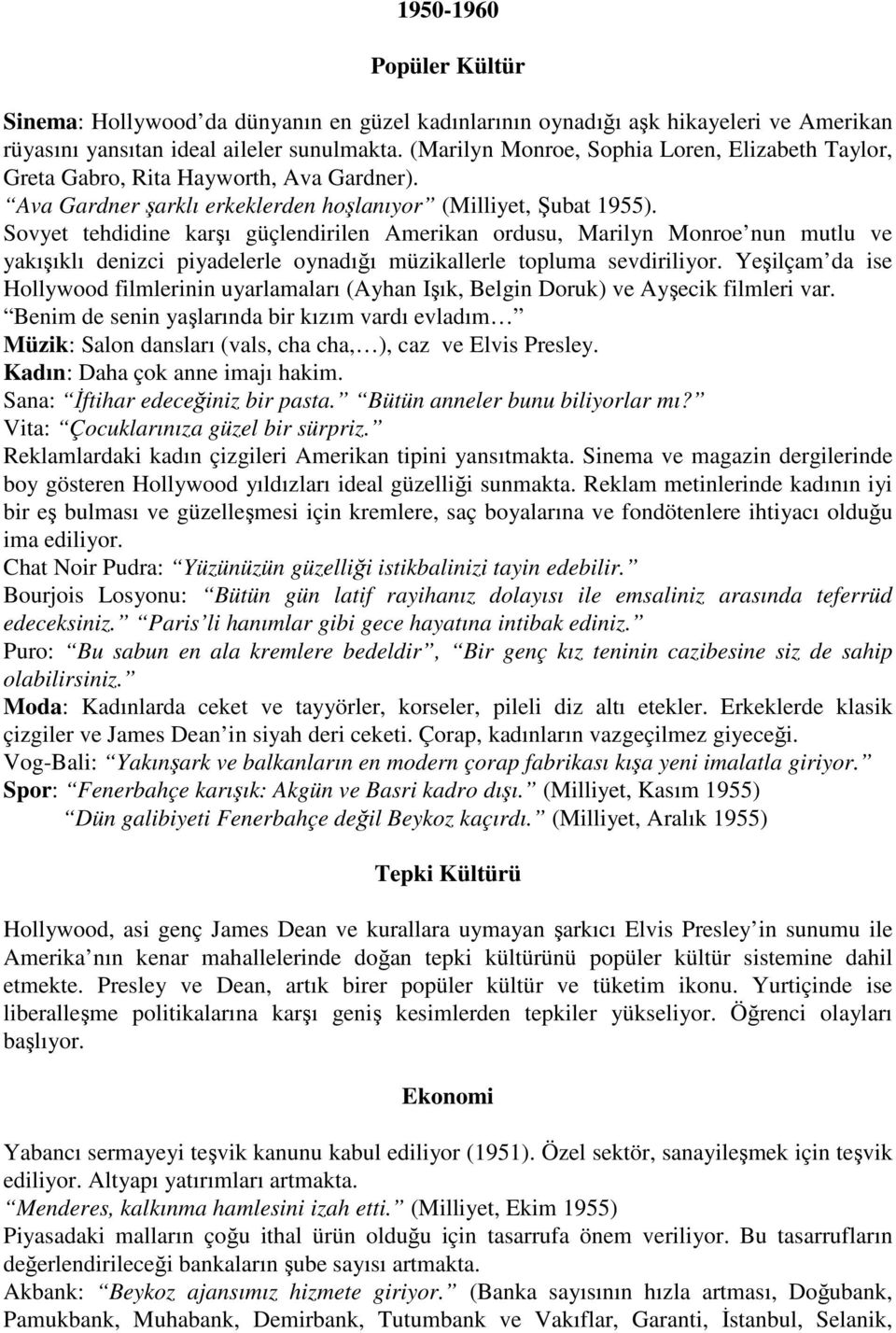 Sovyet tehdidine karşı güçlendirilen Amerikan ordusu, Marilyn Monroe nun mutlu ve yakışıklı denizci piyadelerle oynadığı müzikallerle topluma sevdiriliyor.