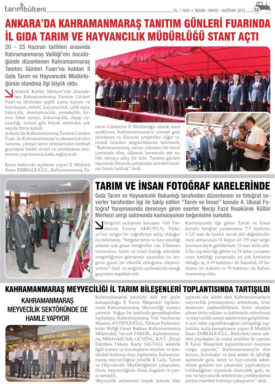 Ankara da Kahramanmaraş Tanıtım Günleri Fuarı ile Kahramanmaraş ın ekonomisinden turizme, yöresel tarım ürünlerinden tarihsel geçmişine kadar ulusal ve uluslararası tanıtımının yapılmasına katkı