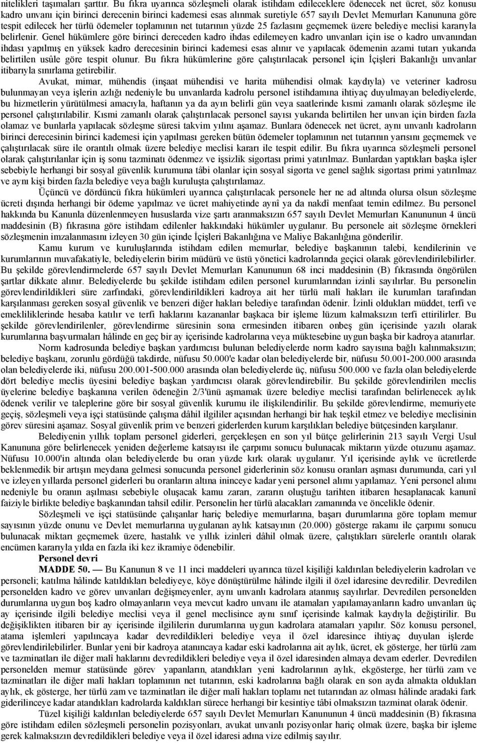 Kanununa göre tespit edilecek her türlü ödemeler toplamının net tutarının yüzde 25 fazlasını geçmemek üzere belediye meclisi kararıyla belirlenir.