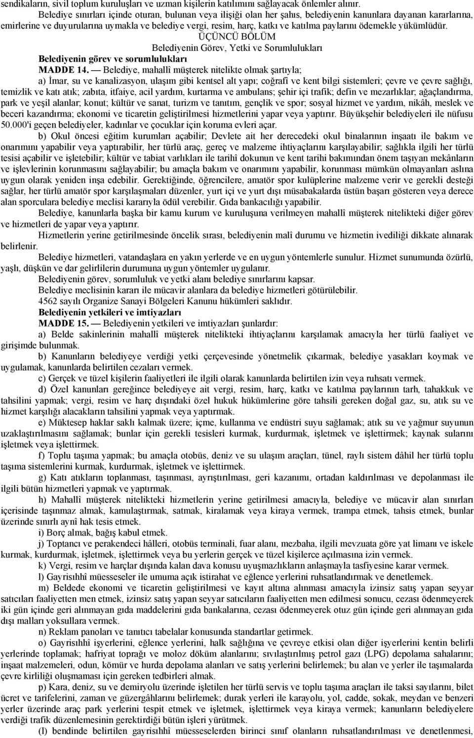 paylarını ödemekle yükümlüdür. ÜÇÜNCÜ BÖLÜM Belediyenin Görev, Yetki ve Sorumlulukları Belediyenin görev ve sorumlulukları MADDE 14.