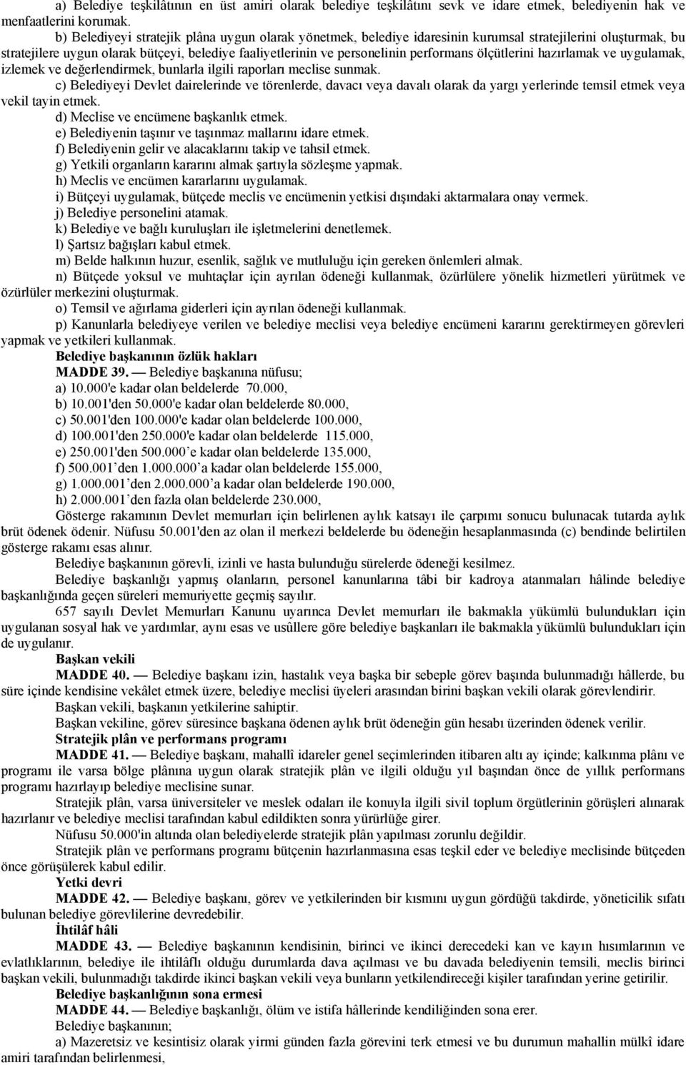 ölçütlerini hazırlamak ve uygulamak, izlemek ve değerlendirmek, bunlarla ilgili raporları meclise sunmak.