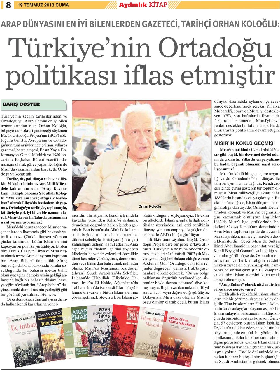 Avrupa nın ve Ortadoğu nun tüm arşivlerinde çalışan, yıllarca gazeteci, basın ataşesi, Basın Yayın Enformasyon Genel Müdürü ve 1980 öncesinde Başbakan Bülent Ecevit in danışmanı olarak görev yapan