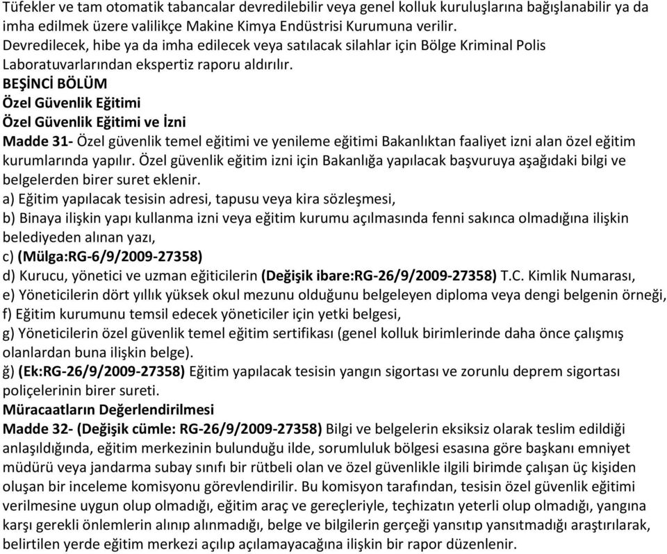 BEŞİNCİ BÖLÜM Özel Güvenlik Eğitimi Özel Güvenlik Eğitimi ve İzni Madde 31- Özel güvenlik temel eğitimi ve yenileme eğitimi Bakanlıktan faaliyet izni alan özel eğitim kurumlarında yapılır.