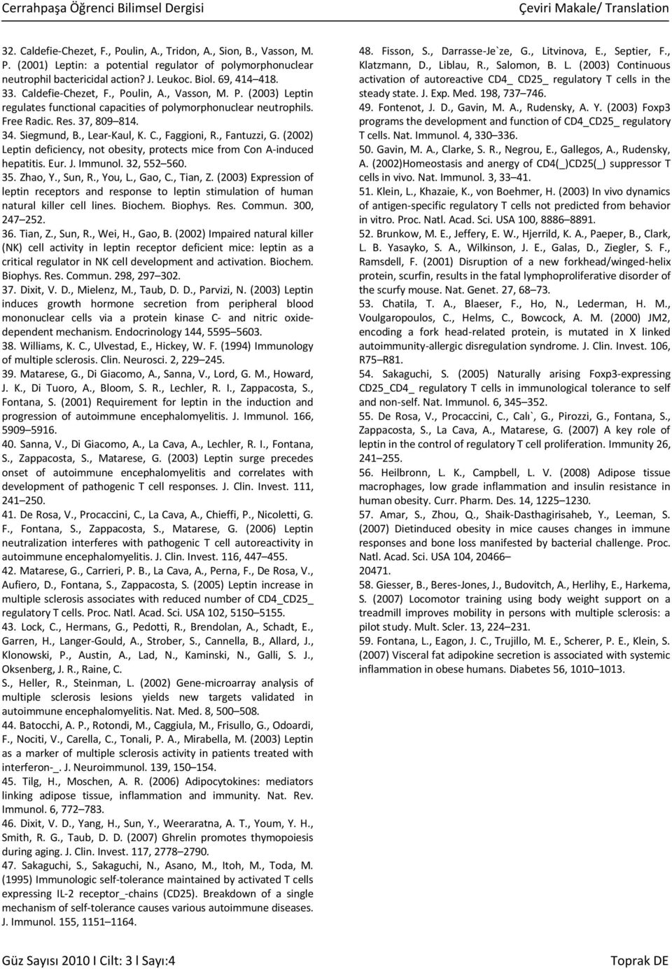 , Faggioni, R., Fantuzzi, G. (2002) Leptin deficiency, not obesity, protects mice from Con A-induced hepatitis. Eur. J. Immunol. 32, 552 560. 35. Zhao, Y., Sun, R., You, L., Gao, C., Tian, Z.