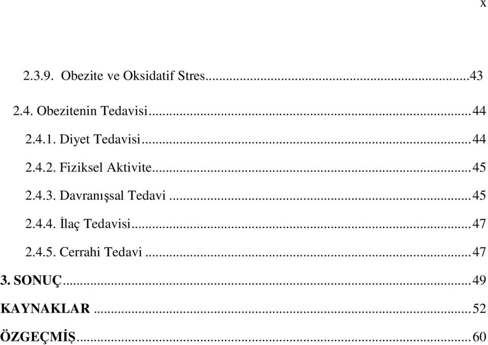 4.3. Davranışsal Tedavi... 45 2.4.4. İlaç Tedavisi... 47 2.4.5. Cerrahi Tedavi.