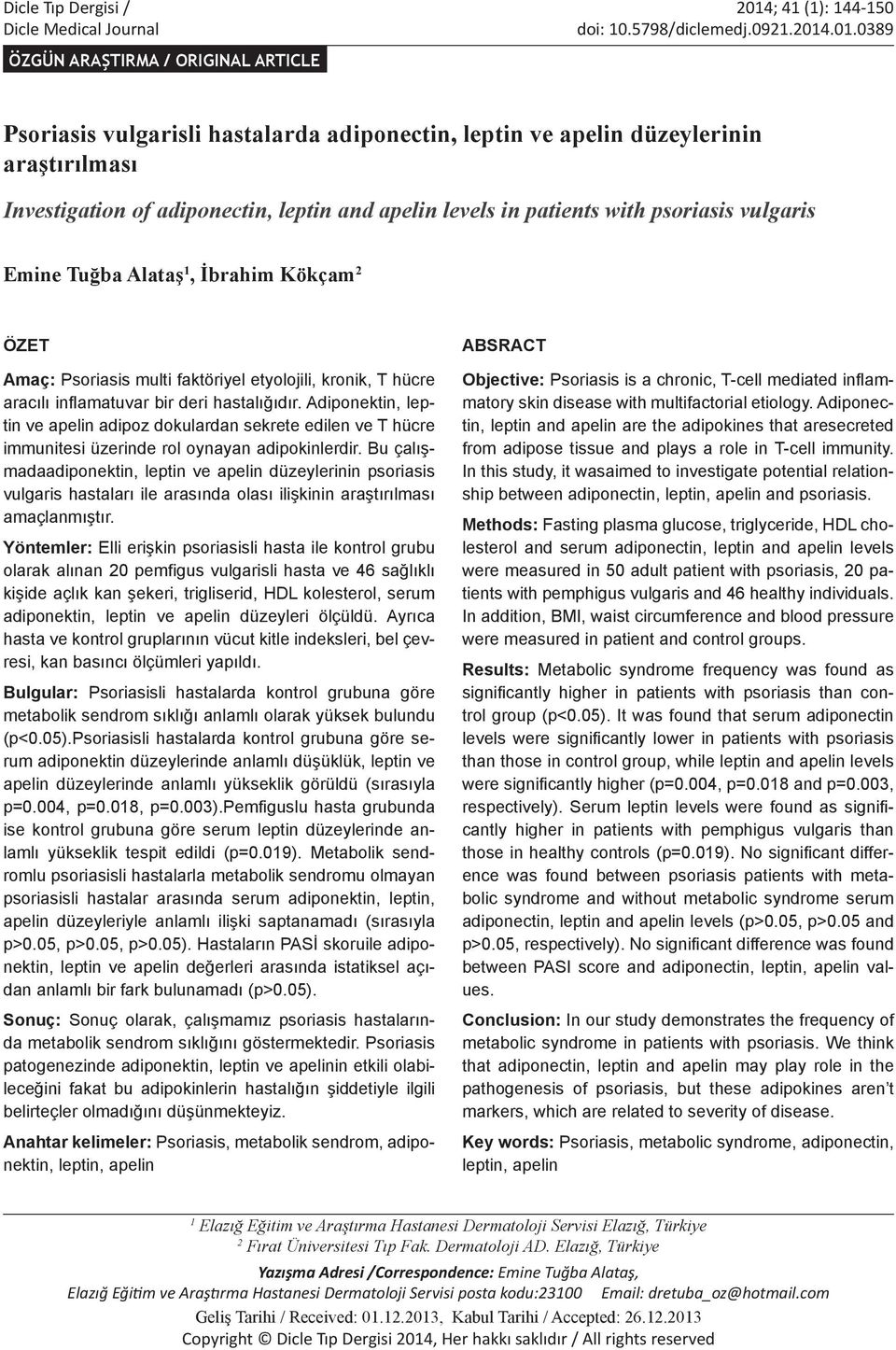 .01.0389 ÖZGÜN ARAŞTIRMA / ORIGINAL ARTICLE Psoriasis vulgarisli hastalarda adiponectin, leptin ve apelin düzeylerinin araştırılması Investigation of adiponectin, leptin and apelin levels in patients