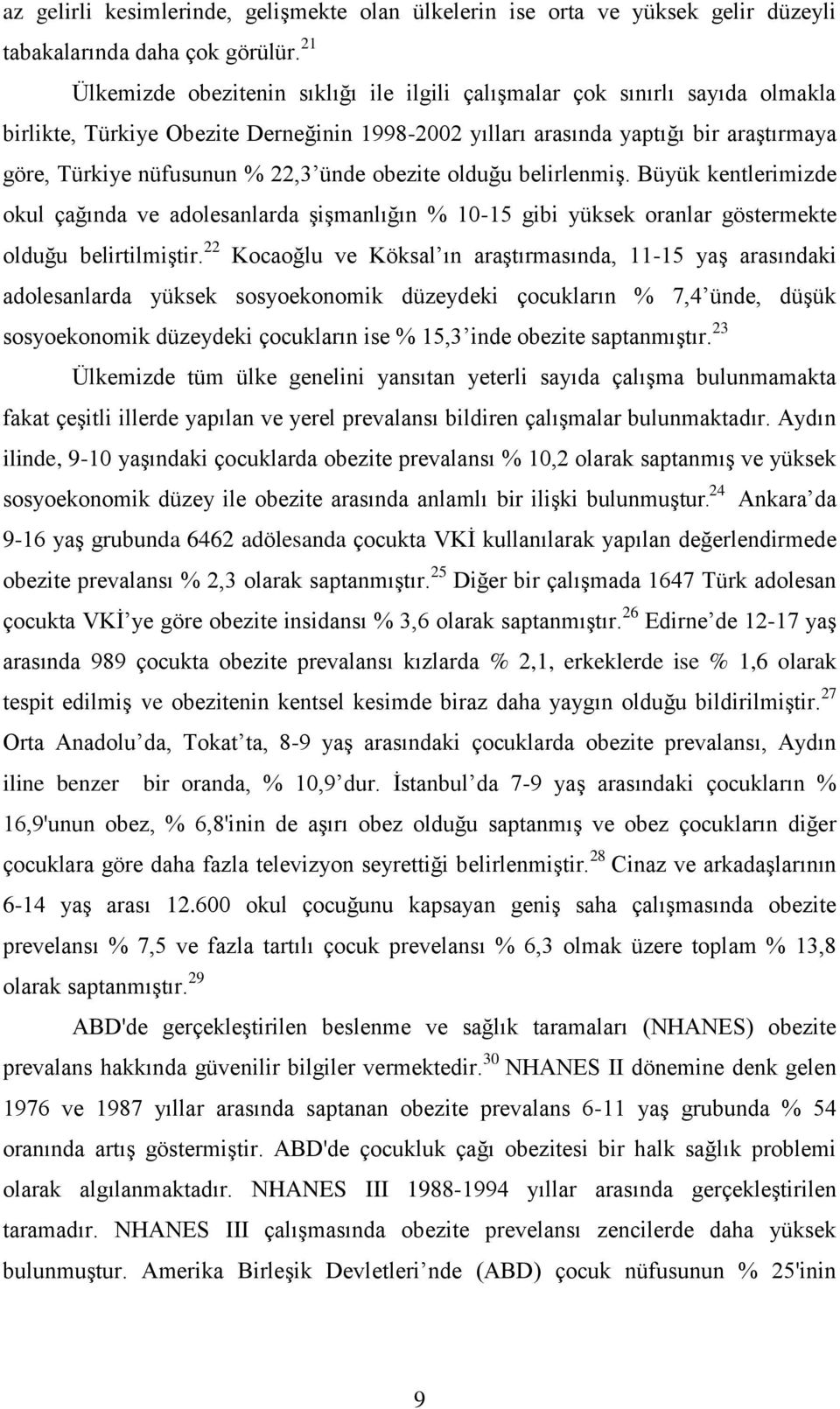 ünde obezite olduğu belirlenmiģ. Büyük kentlerimizde okul çağında ve adolesanlarda ĢiĢmanlığın % 10-15 gibi yüksek oranlar göstermekte olduğu belirtilmiģtir.