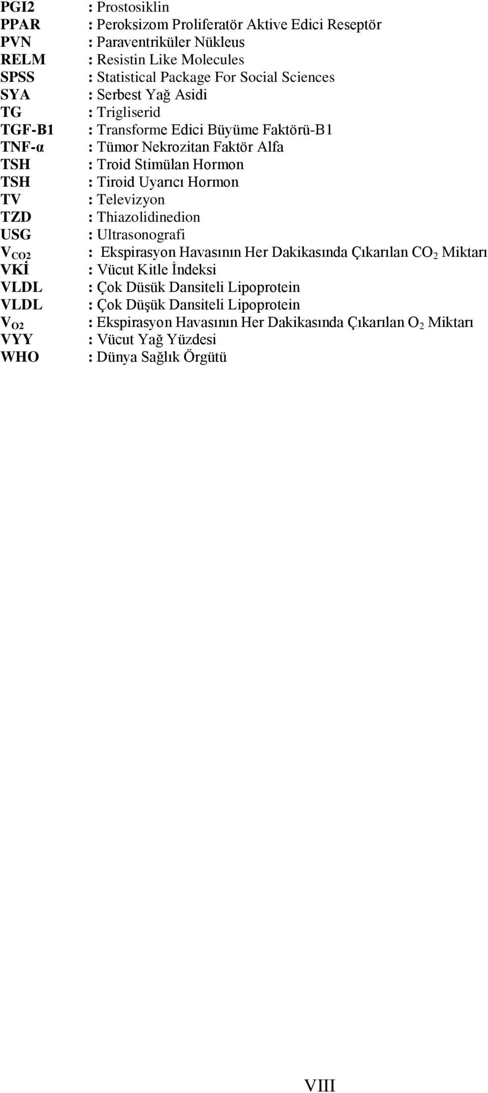 : Troid Stimülan Hormon : Tiroid Uyarıcı Hormon : Televizyon : Thiazolidinedion : Ultrasonografi : Ekspirasyon Havasının Her Dakikasında Çıkarılan CO 2 Miktarı : Vücut Kitle