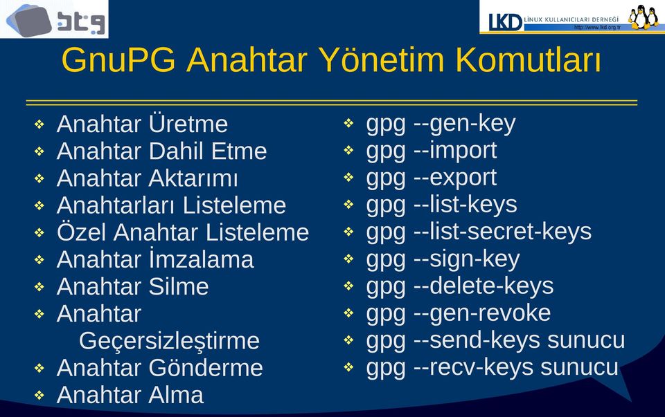 Gönderme Anahtar Alma gpg --gen-key gpg --import gpg --export gpg --list-keys gpg