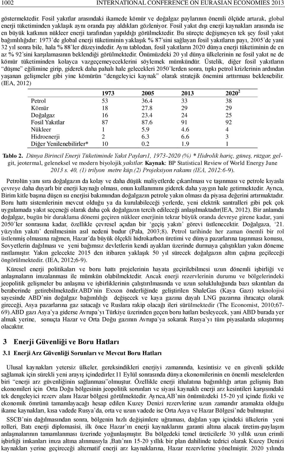 Fosil yakıt dışı enerji kaynakları arasında ise en büyük katkının nükleer enerji tarafından yapıldığı görülmektedir.