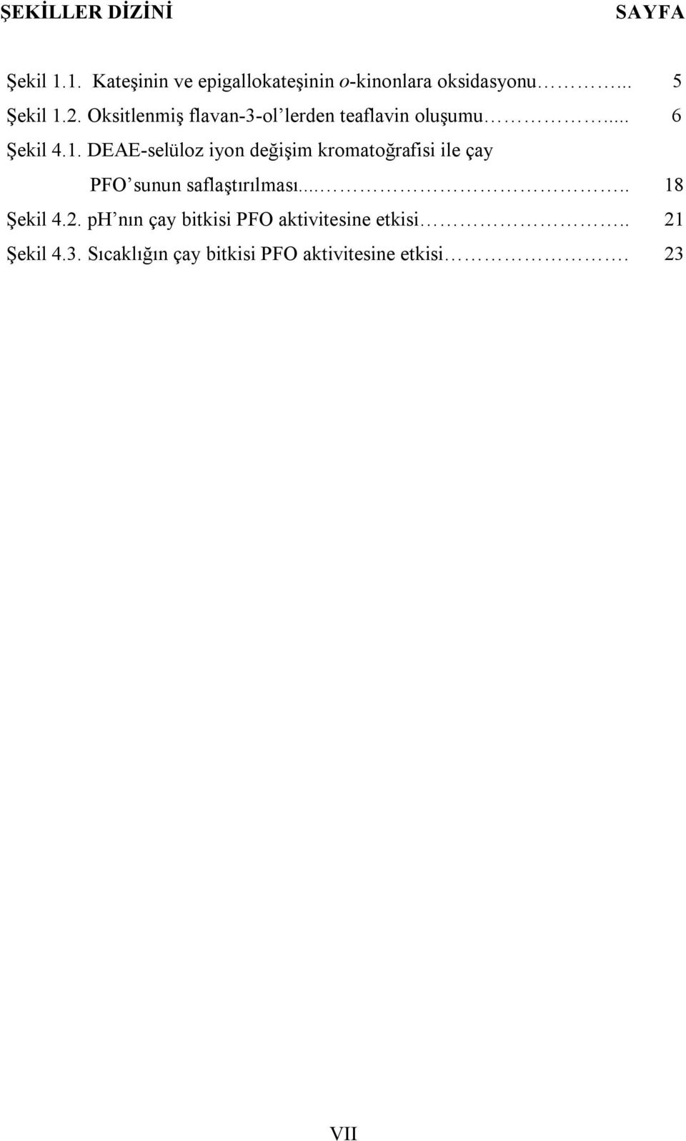 ..... 18 Şekil 4.2. ph nın çay bitkisi PFO aktivitesine etkisi.. 21 Şekil 4.3.