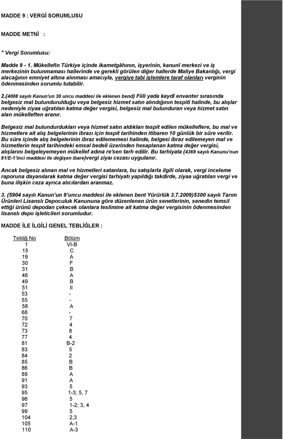 amacıyla, vergiye tabi iģlemlere taraf olanları verginin ödenmesinden sorumlu tutabilir. 2.