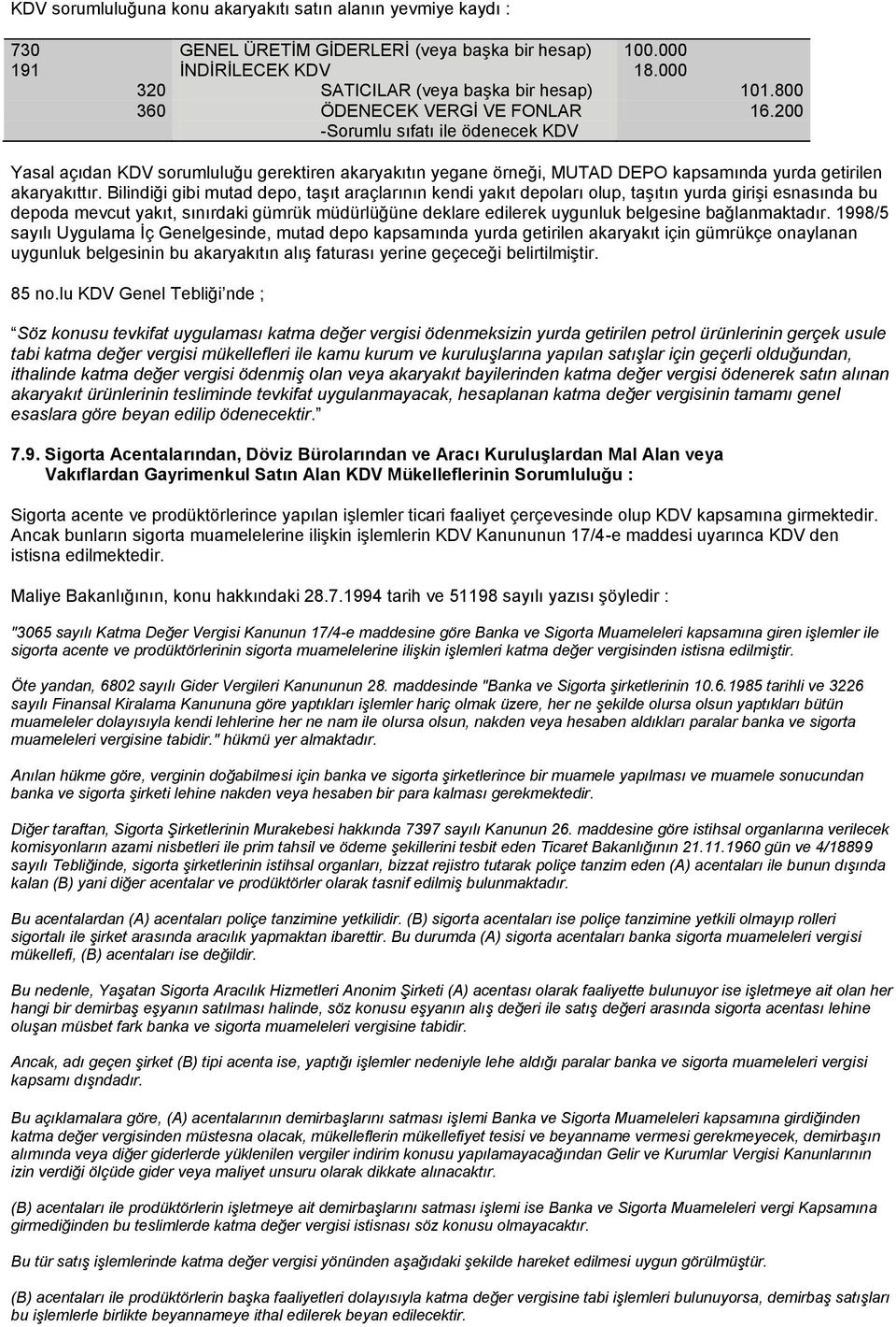 Bilindiği gibi mutad depo, taģıt araçlarının kendi yakıt depoları olup, taģıtın yurda giriģi esnasında bu depoda mevcut yakıt, sınırdaki gümrük müdürlüğüne deklare edilerek uygunluk belgesine