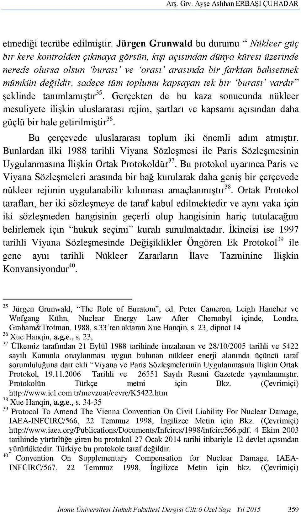 sadece tüm toplumu kapsayan tek bir burası vardır şeklinde tanımlamıştır 35.