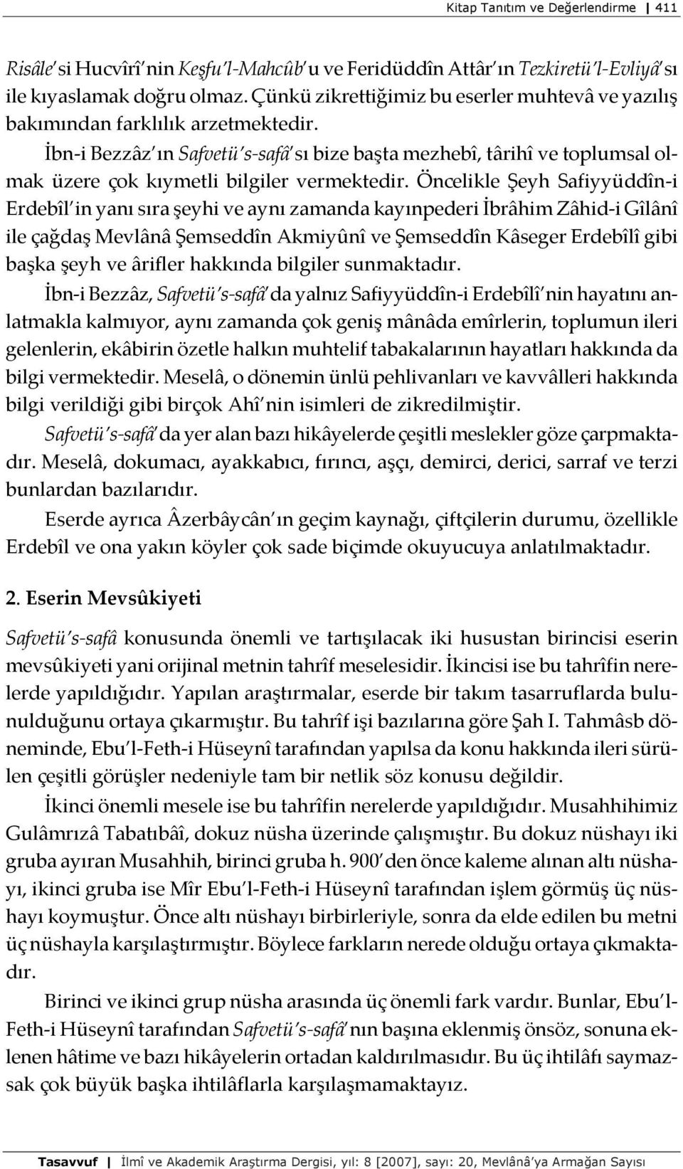 İbn-i Bezzâz ın Safvetü s-safâ sı bize başta mezhebî, târihî ve toplumsal olmak üzere çok kıymetli bilgiler vermektedir.