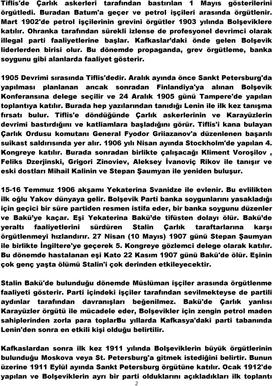 Kafkaslar daki önde gelen Bolşevik liderlerden birisi olur. Bu dönemde propaganda, grev örgütleme, banka soygunu gibi alanlarda faaliyet gösterir. 1905 Devrimi sırasında Tiflis'dedir.