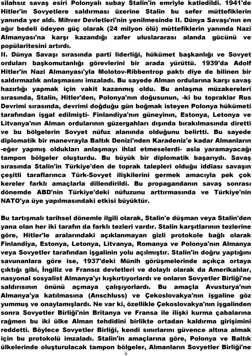 Dünya Savaşı'nın en ağır bedeli ödeyen güç olarak (24 milyon ölü) müttefiklerin yanında Nazi Almanyası'na karşı kazandığı zafer uluslararası alanda gücünü ve popülaritesini artırdı. II.