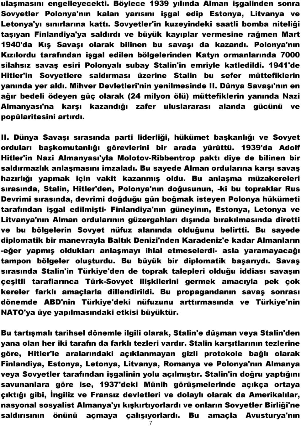 Polonya'nın Kızılordu tarafından işgal edilen bölgelerinden Katyn ormanlarında 7000 silahsız savaş esiri Polonyalı subay Stalin'in emriyle katledildi.