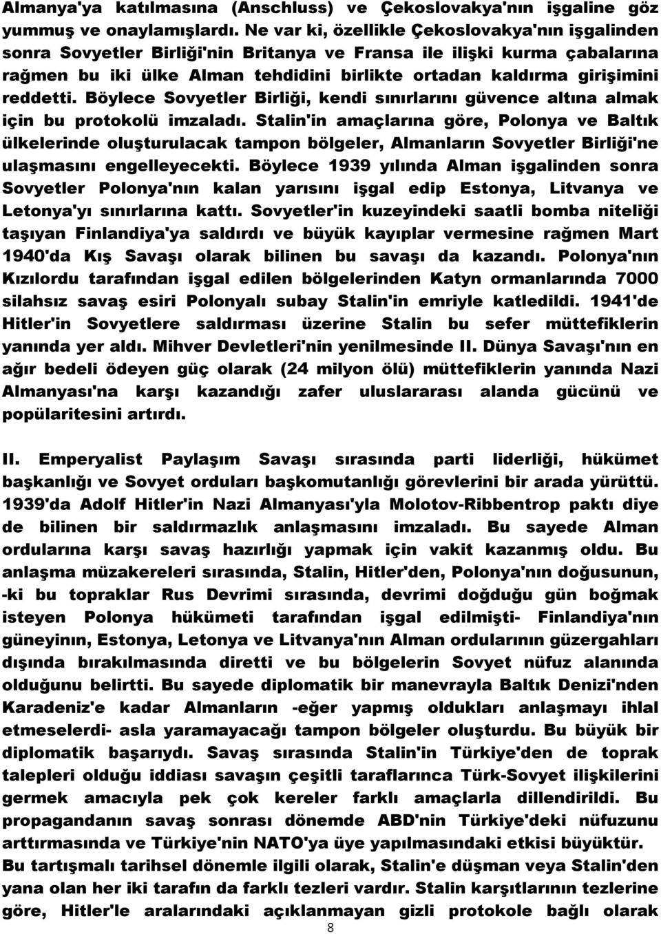 reddetti. Böylece Sovyetler Birliği, kendi sınırlarını güvence altına almak için bu protokolü imzaladı.