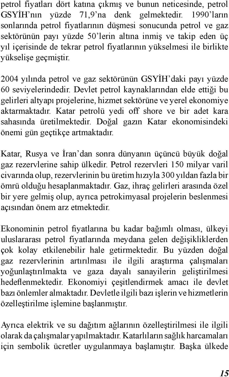 birlikte yükselişe geçmiştir. 2004 yılında petrol ve gaz sektörünün GSYİH daki payı yüzde 60 seviyelerindedir.