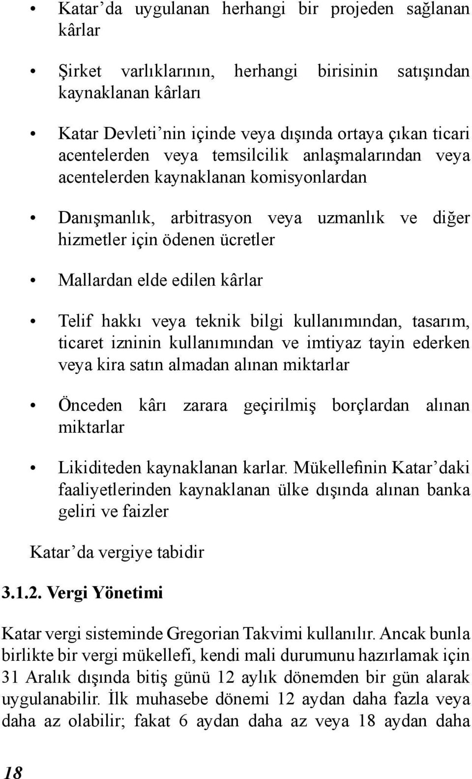 veya teknik bilgi kullanımından, tasarım, ticaret izninin kullanımından ve imtiyaz tayin ederken veya kira satın almadan alınan miktarlar Önceden kârı zarara geçirilmiş borçlardan alınan miktarlar