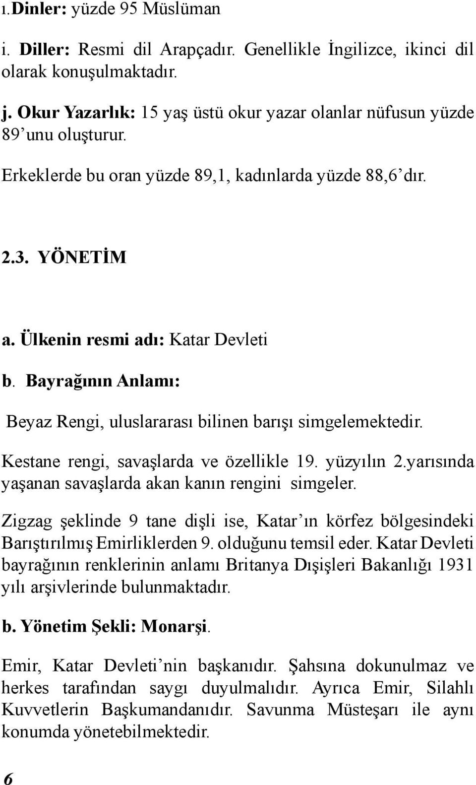 Kestane rengi, savaşlarda ve özellikle 19. yüzyılın 2.yarısında yaşanan savaşlarda akan kanın rengini simgeler.