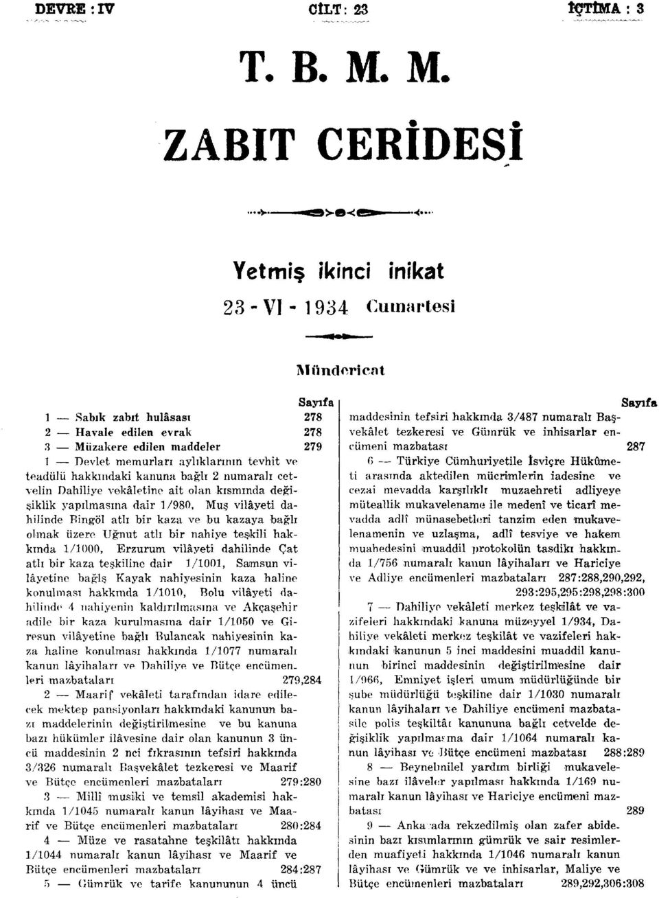 ve teadülü hakkındaki kanuna bağlı 2 numaralı cetvelin Dahiliye vekâletine ait olan kısmında değişiklik yapılmasına dair /980, Muş vilâyeti dahilinde Bingöl atlı bir kaza ve bu kazaya bağlı olmak