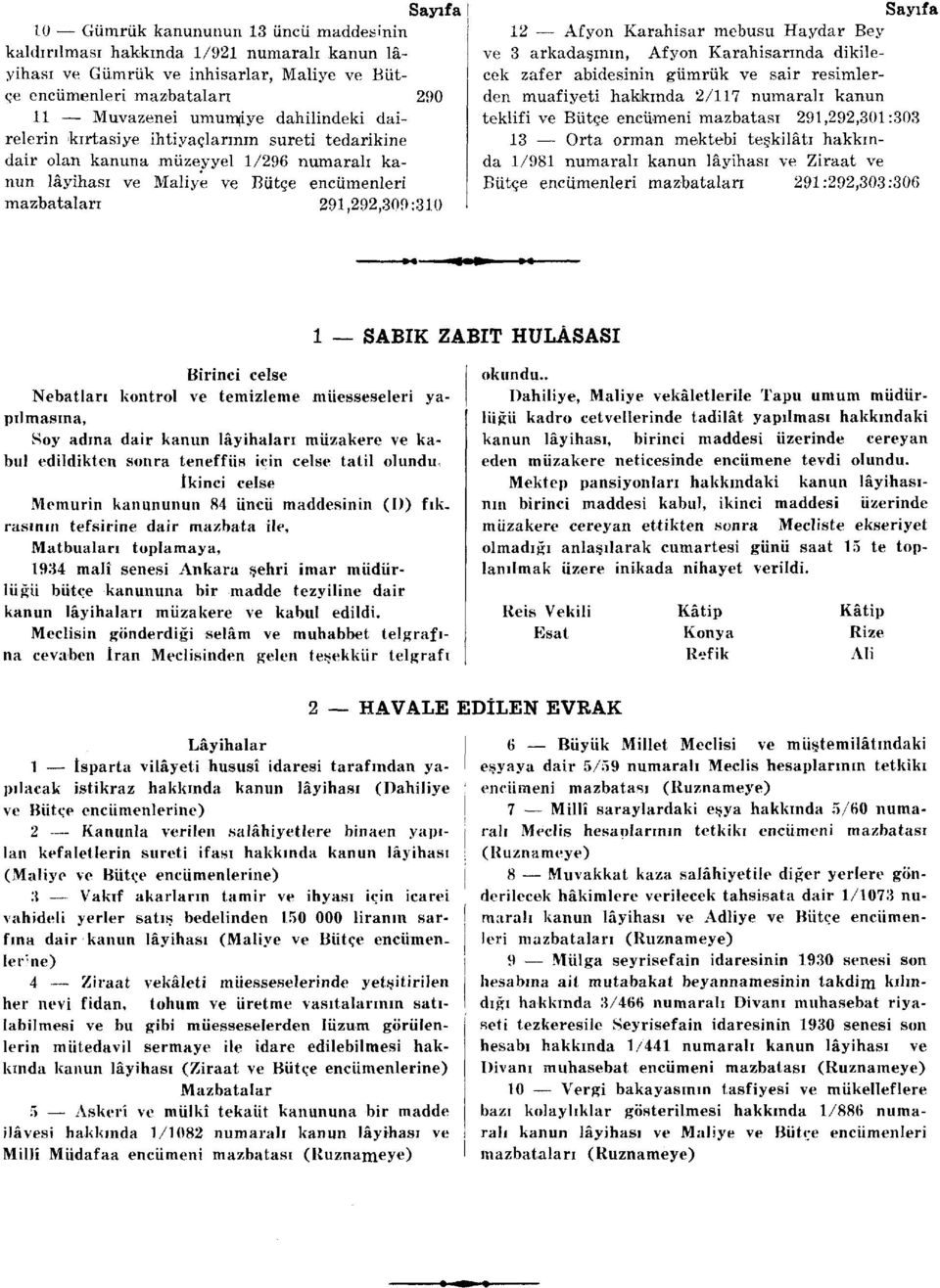 Haydar Bey ve 3 arkadaşının, Afyon Karahisannda dikilecek zafer abidesinin gümrük ve sair resimlerden muafiyeti hakkında 2/7 numaralı kanun teklifi ve Bütçe encümeni mazbatası 29,292,30:303 3 Orta