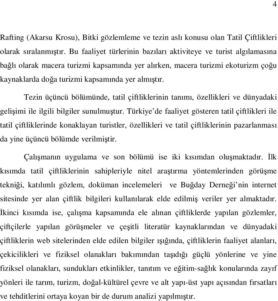 Tezin üçüncü bölümünde, tatil çiftliklerinin tanımı, özellikleri ve dünyadaki gelişimi ile ilgili bilgiler sunulmuştur.