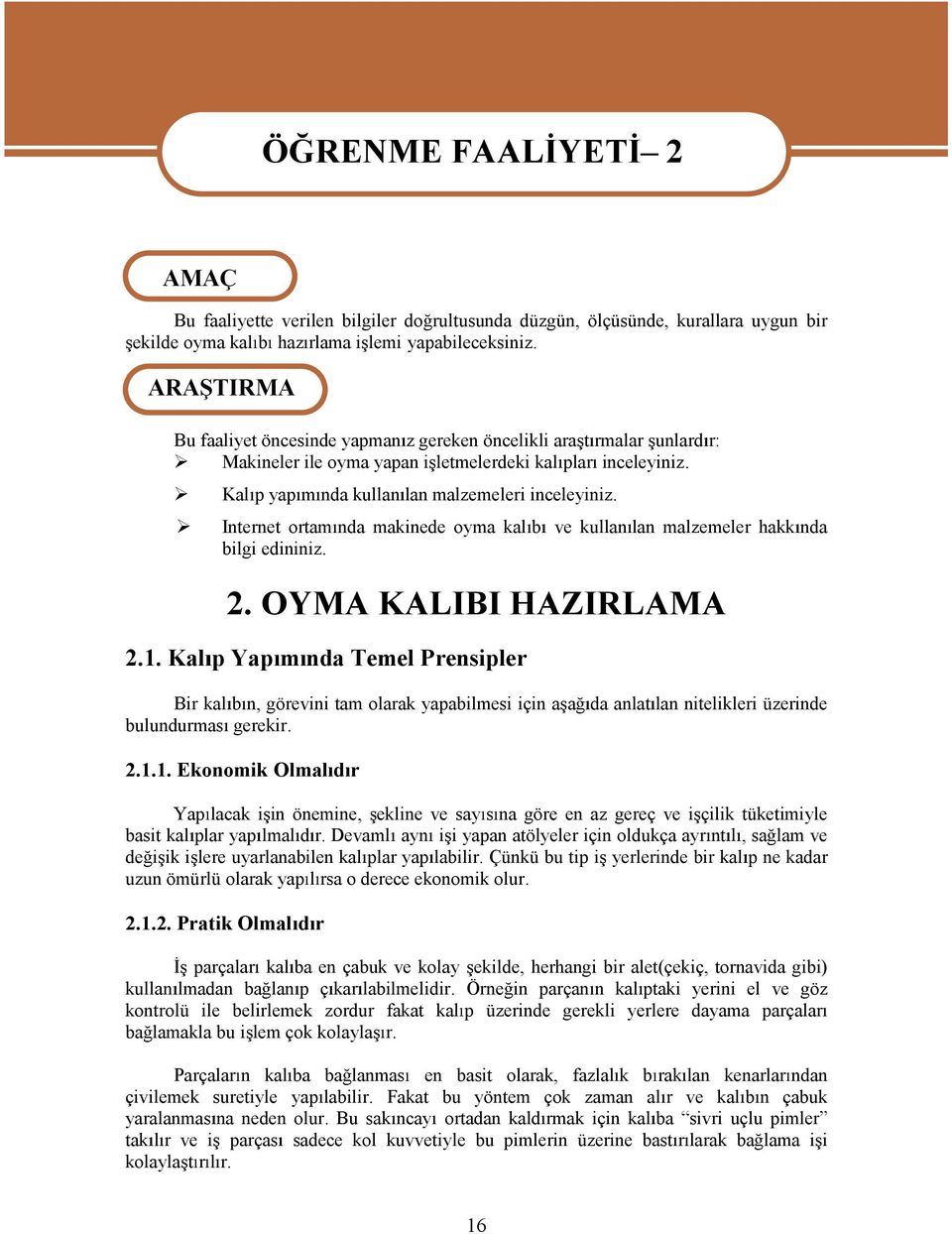 Internet ortam nda makinede oyma kal b ve kullan lan malzemeler hakk nda bilgi edininiz. 2. OYMA KALIBIHAZIRLAMA 2.1.