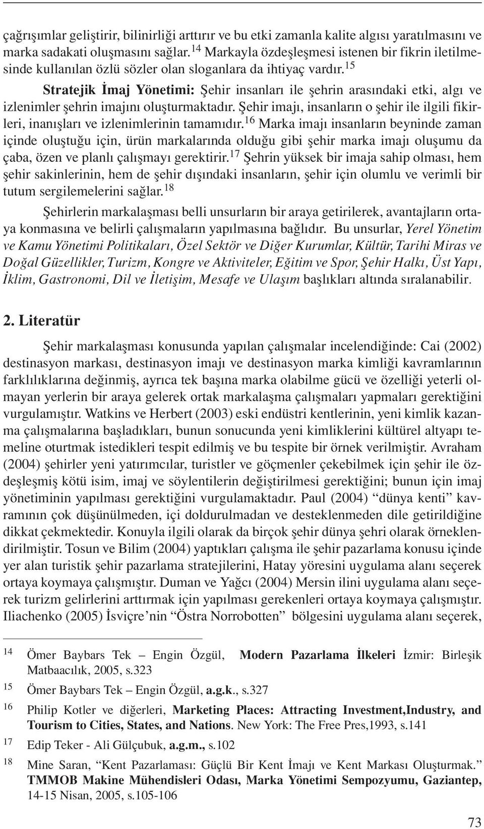 15 Stratejik İmaj Yönetimi: Şehir insanları ile şehrin arasındaki etki, algı ve izlenimler şehrin imajını oluşturmaktadır.