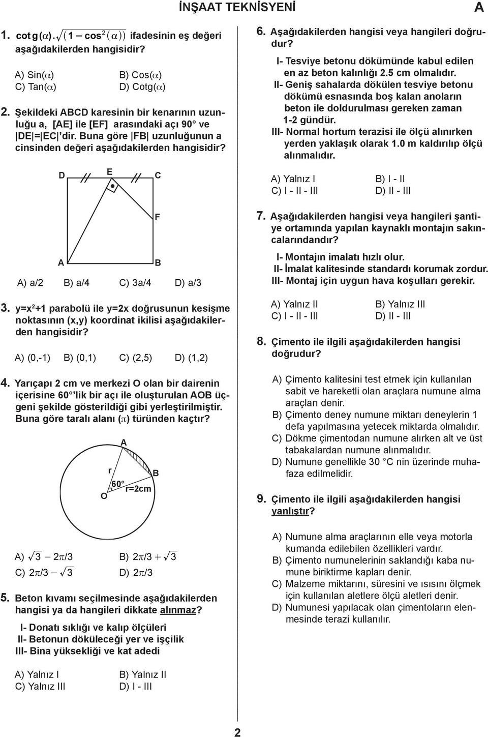 y=x 2 +1 parabolü ile y=2x doğrusunun kesişme noktasının (x,y) koordinat ikilisi aşağıdakilerden hangisidir? ) (0,-1) ) (0,1) ) (2,5) ) (1,2) 4.