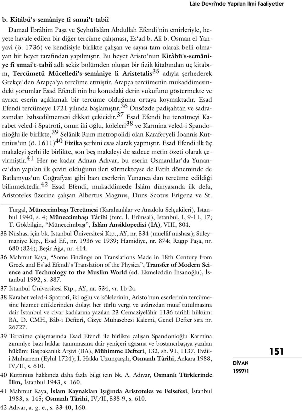 1736) ve kendisiyle birlikte çalışan ve sayısı tam olarak belli olmayan bir heyet tarafından yapılmıştır.