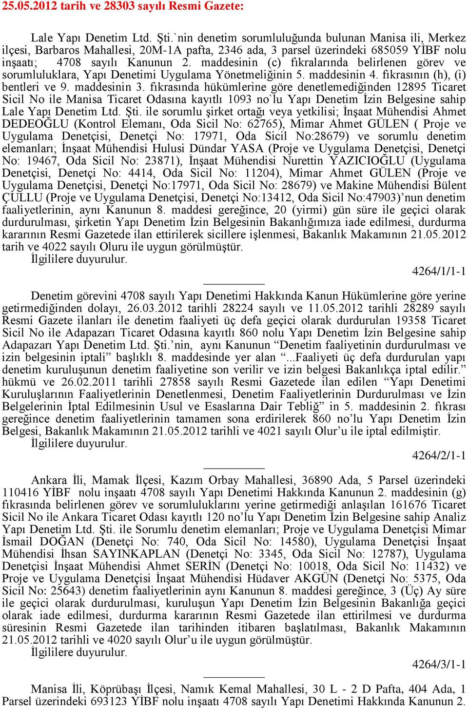 maddesinin (c) fıkralarında belirlenen görev ve sorumluluklara, Yapı Denetimi Uygulama Yönetmeliğinin 5. maddesinin 4. fıkrasının (h), (i) bentleri ve 9. maddesinin 3.