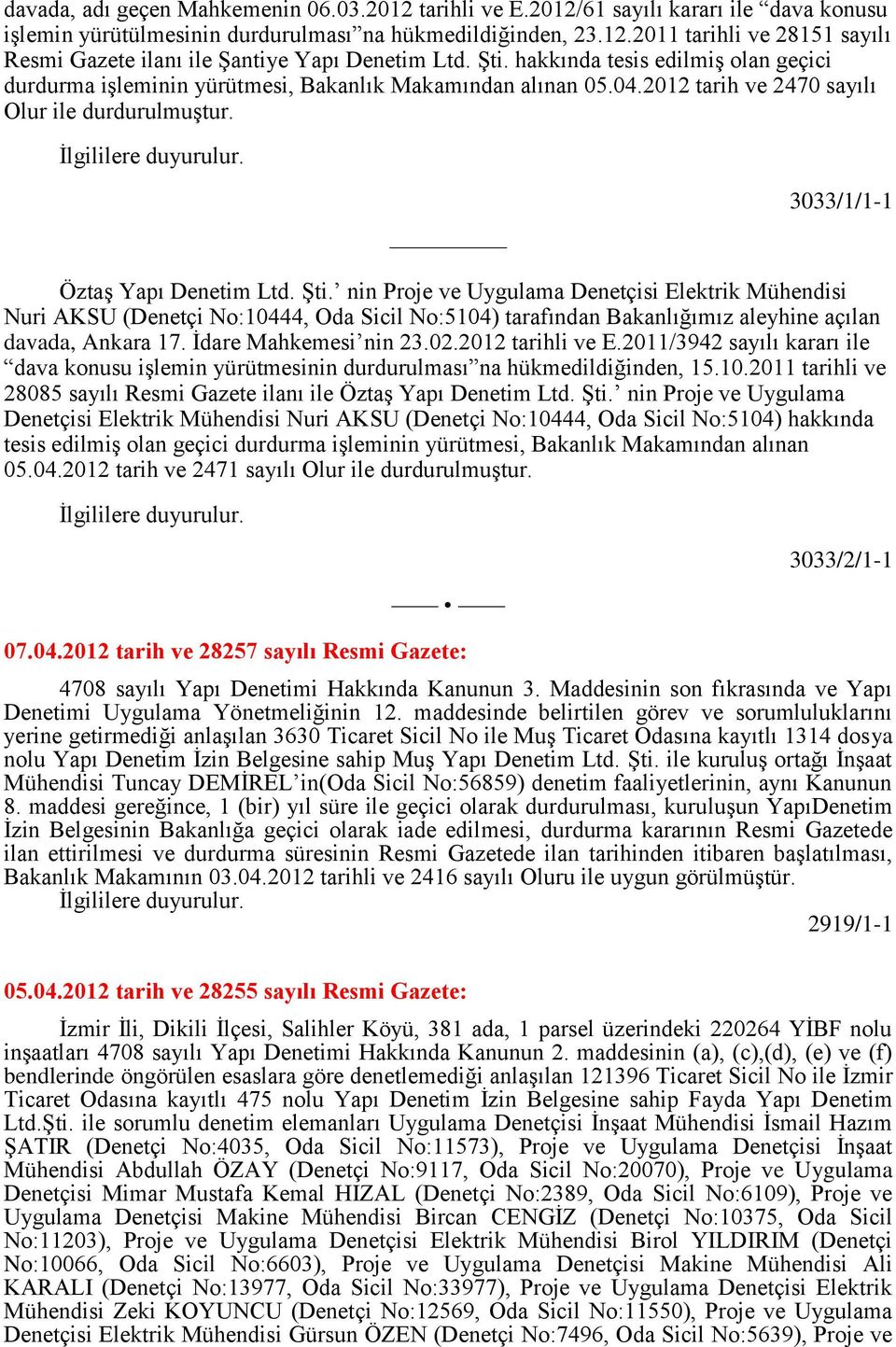 nin Proje ve Uygulama Denetçisi Elektrik Mühendisi Nuri AKSU (Denetçi No:10444, Oda Sicil No:5104) tarafından Bakanlığımız aleyhine açılan davada, Ankara 17. İdare Mahkemesi nin 23.02.