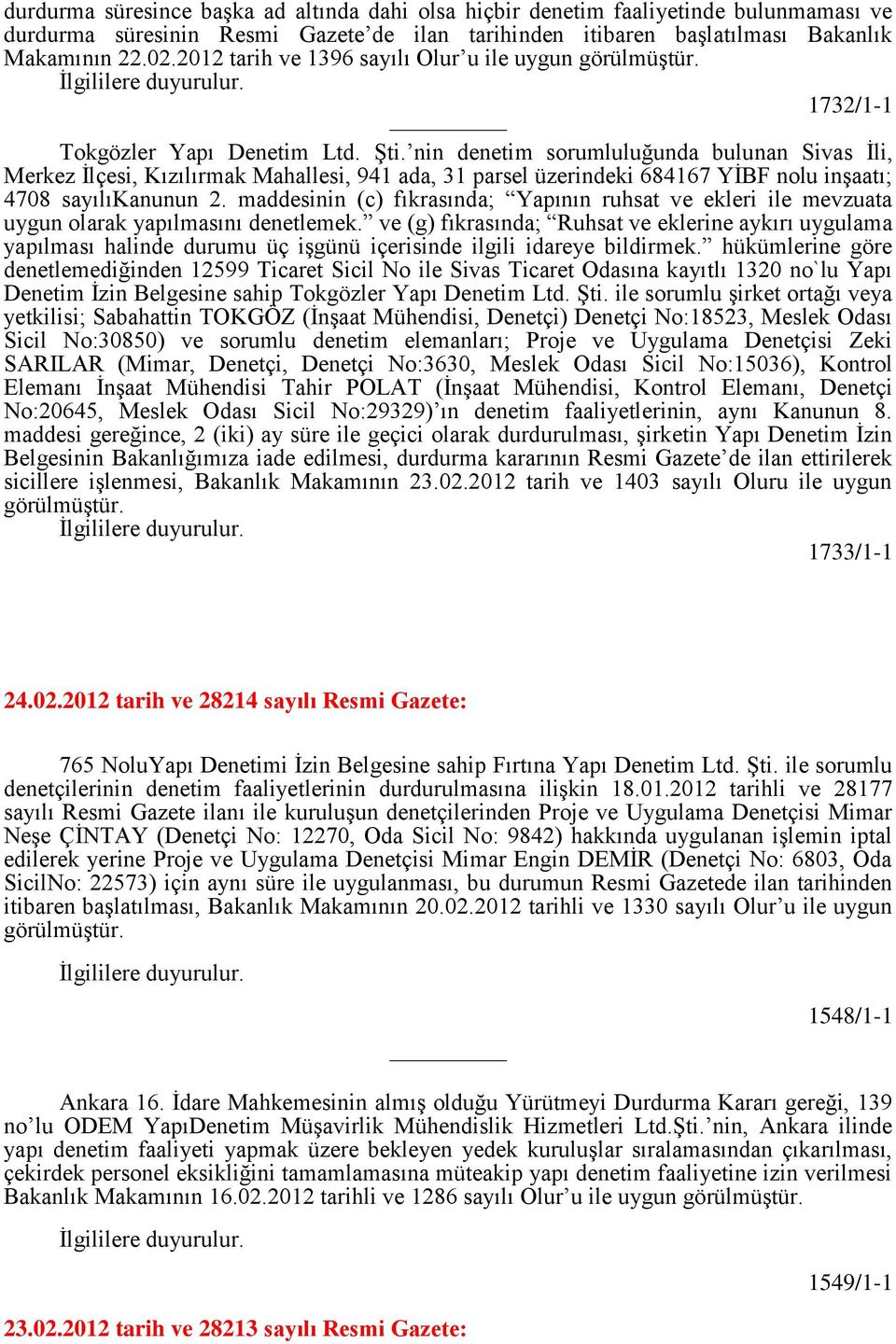 nin denetim sorumluluğunda bulunan Sivas İli, Merkez İlçesi, Kızılırmak Mahallesi, 941 ada, 31 parsel üzerindeki 684167 YİBF nolu inşaatı; 4708 sayılıkanunun 2.