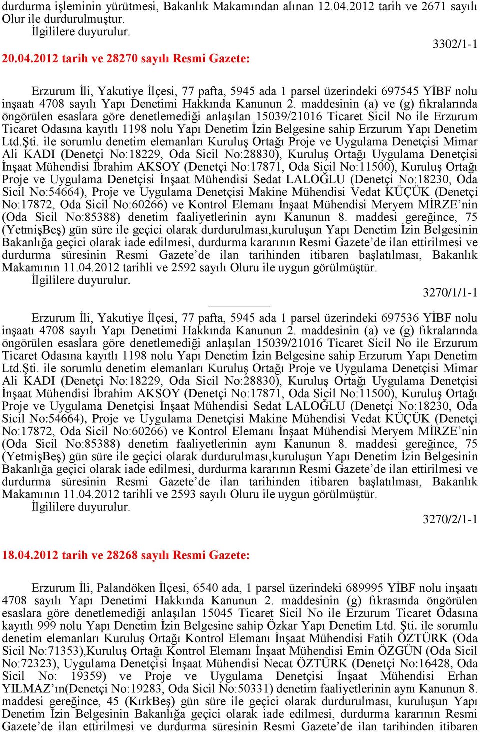 2012 tarih ve 28270 sayılı Resmi Gazete: Erzurum İli, Yakutiye İlçesi, 77 pafta, 5945 ada 1 parsel üzerindeki 697545 YİBF nolu inşaatı 4708 sayılı Yapı Denetimi Hakkında Kanunun 2.