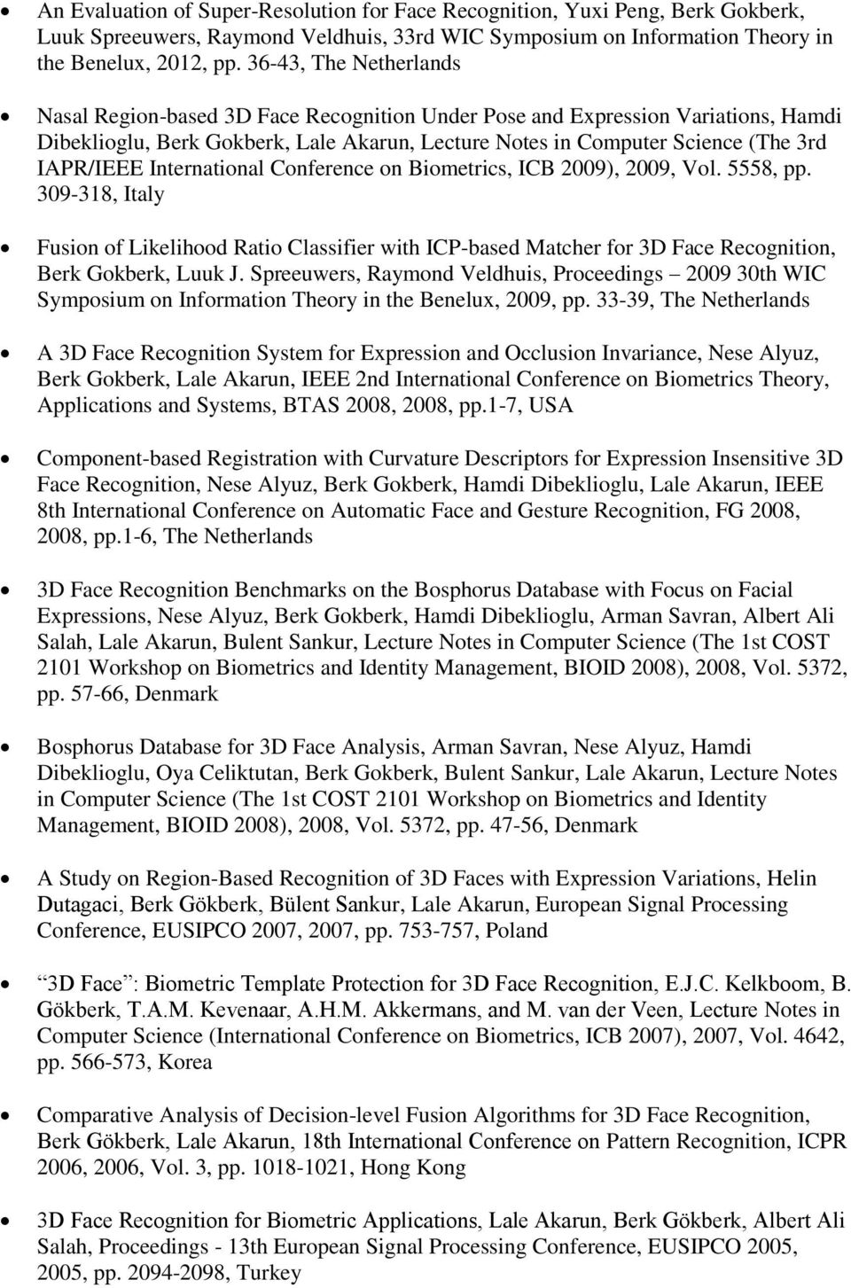 International Conference on Biometrics, ICB 2009), 2009, Vol. 5558, pp. 309-318, Italy Fusion of Likelihood Ratio Classifier with ICP-based Matcher for 3D Face Recognition, Berk Gokberk, Luuk J.