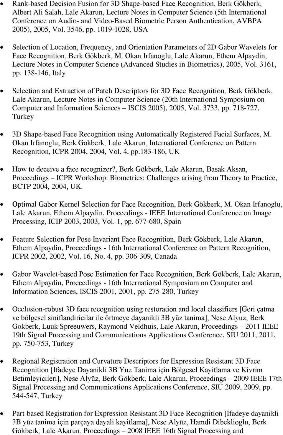 1019-1028, USA Selection of Location, Frequency, and Orientation Parameters of 2D Gabor Wavelets for Face Recognition, Berk Gökberk, M.
