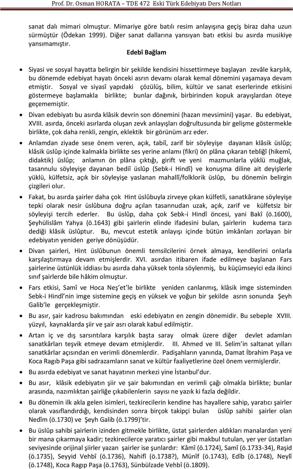 etmiştir. Sosyal ve siyasî yapıdaki çözülüş, bilim, kültür ve sanat eserlerinde etkisini göstermeye başlamakla birlikte; bunlar dağınık, birbirinden kopuk arayışlardan öteye geçememiştir.