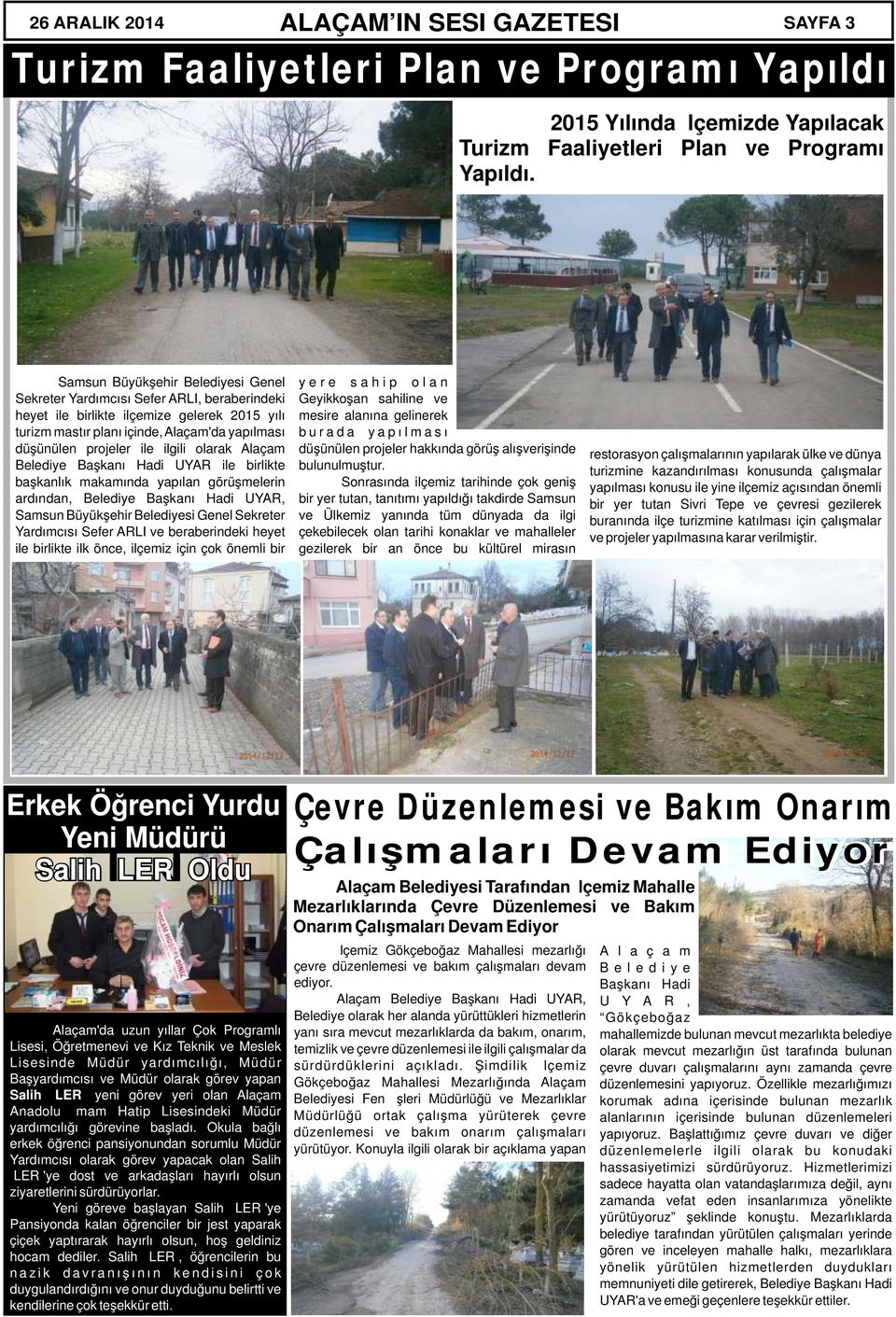 ilgili olarak Alaçam Belediye Başkanı Hadi UYAR ile birlikte başkanlık makamında yapılan görüşmelerin ardından, Belediye Başkanı Hadi UYAR, Samsun Büyükşehir Belediyesi Genel Sekreter Yardımcısı